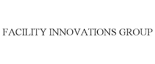 FACILITY INNOVATIONS GROUP