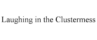 LAUGHING IN THE CLUSTERMESS
