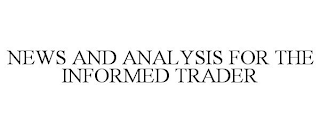 NEWS AND ANALYSIS FOR THE INFORMED TRADER