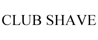 CLUB SHAVE