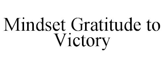 MINDSET GRATITUDE TO VICTORY