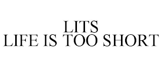 LITS LIFE IS TOO SHORT