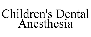 CHILDREN'S DENTAL ANESTHESIA