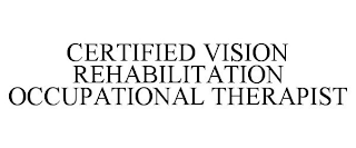 CERTIFIED VISION REHABILITATION OCCUPATIONAL THERAPIST