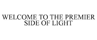 WELCOME TO THE PREMIER SIDE OF LIGHT