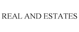 REAL AND ESTATES