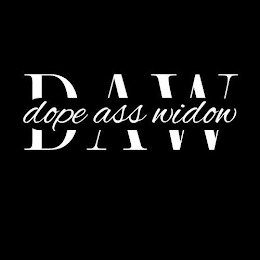 D A W DOPE ASS WIDOW