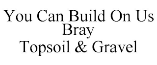 YOU CAN BUILD ON US BRAY TOPSOIL & GRAVEL