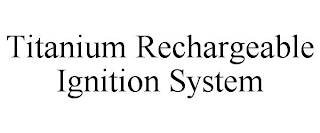 TITANIUM RECHARGEABLE IGNITION SYSTEM