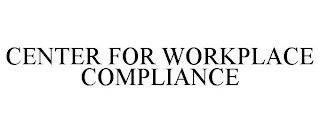 CENTER FOR WORKPLACE COMPLIANCE