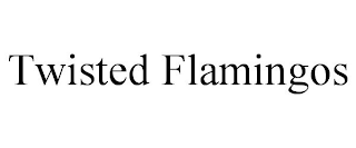 TWISTED FLAMINGOS
