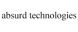 ABSURD TECHNOLOGIES