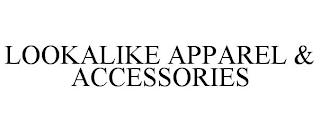 LOOKALIKE APPAREL & ACCESSORIES