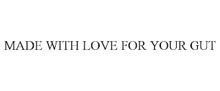 MADE WITH LOVE FOR YOUR GUT