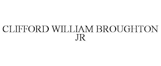 CLIFFORD WILLIAM BROUGHTON JR