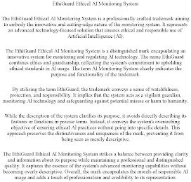 ETHIGUARD ETHICAL AI MONITORING SYSTEM THE ETHIGUARD ETHICAL AI MONITORING SYSTEM IS A PROFESSIONALLY CRAFTED TRADEMARK AIMING TO EMBODY THE INNOVATIVE AND CUTTING-EDGE NATURE OF THE MONITORING SYSTEM