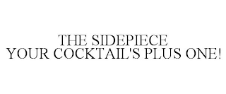 THE SIDEPIECE YOUR COCKTAIL'S PLUS ONE!