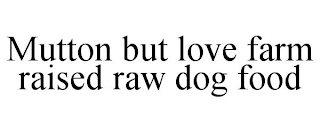 MUTTON BUT LOVE FARM RAISED RAW DOG FOOD