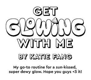 GET GLOWING WITH ME BY KATIE FANG MY GO-TO ROUTINE FOR A SUN-KISSED, SUPER DEWY GLOW. HOPE YOU GUYS<3IT!    HOPE YOU GUYS (3 IT!