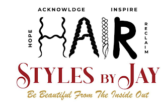 HOPE ACKNOWLDGE INSPIRE RECLAIM HAIR STYLES BY JAY BE BEAUTIFUL FROM THE INSIDE OUTLES BY JAY BE BEAUTIFUL FROM THE INSIDE OUT
