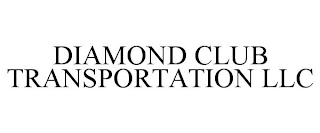 DIAMOND CLUB TRANSPORTATION LLC