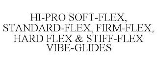 HI-PRO SOFT-FLEX, STANDARD-FLEX, FIRM-FLEX, HARD FLEX & STIFF-FLEX VIBE-GLIDES
