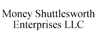 MONEY SHUTTLESWORTH ENTERPRISES