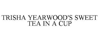 TRISHA YEARWOOD'S SWEET TEA IN A CUP