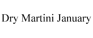 DRY MARTINI JANUARY