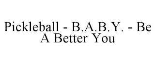PICKLEBALL - B.A.B.Y. - BE A BETTER YOU