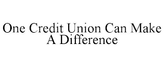 ONE CREDIT UNION CAN MAKE A DIFFERENCE