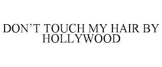 DON'T TOUCH MY HAIR BY HOLLYWOOD