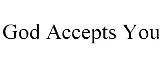 GOD ACCEPTS YOU