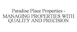 PARADISE PLACE PROPERTIES - MANAGING PROPERTIES WITH QUALITY AND PRECISION