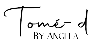 TOMÉ-D BY ANGELA