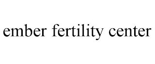 EMBER FERTILITY CENTER