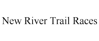 NEW RIVER TRAIL RACES