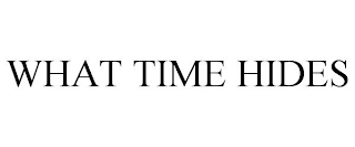 WHAT TIME HIDES