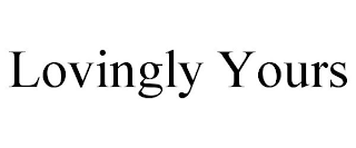 LOVINGLY YOURS