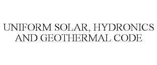 UNIFORM SOLAR, HYDRONICS AND GEOTHERMAL CODE