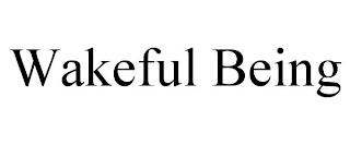 WAKEFUL BEING