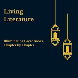 LIVING LITERATURE ILLUMINATING GREAT BOOKS, CHAPTER BY CHAPTER