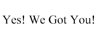 YES! WE GOT YOU!