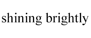 SHINING BRIGHTLY