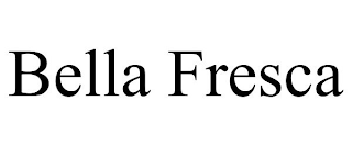 BELLA FRESCA