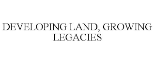 DEVELOPING LAND, GROWING LEGACIES