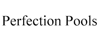 PERFECTION POOLS