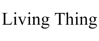 LIVING THING