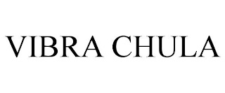 VIBRA CHULA