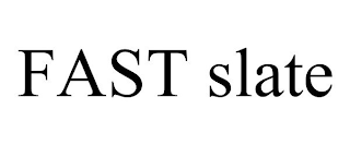 FAST SLATE